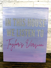 Load image into Gallery viewer, In This House We Listen To Taylor's Version wall sign
