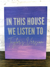 Load image into Gallery viewer, In This House We Listen To Taylor's Version wall sign
